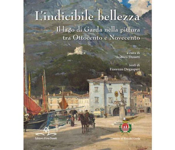 L'indicibile bellezza - Il lago di Garda tra Ottocento e Novecento